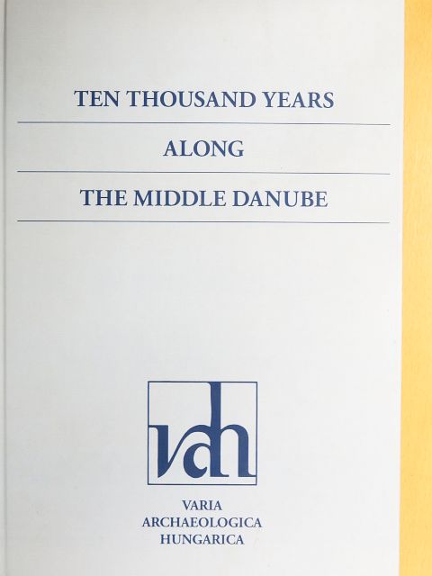 Ten Thousand Years Along the Middle Danube [antikvár]