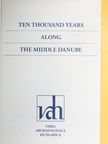 Ten Thousand Years Along the Middle Danube [antikvár]