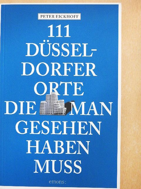Peter Eickhoff - 111 Düsseldorfer Orte, die man gesehen haben muss [antikvár]