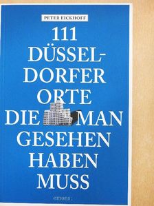 Peter Eickhoff - 111 Düsseldorfer Orte, die man gesehen haben muss [antikvár]