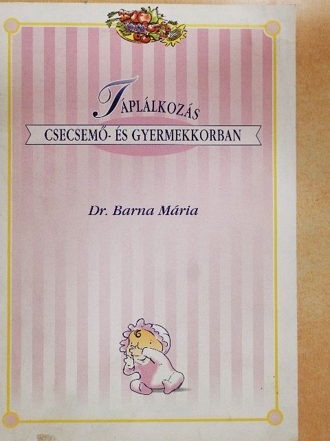Dr. Barna Mária - Táplálkozás csecsemő- és gyermekkorban [antikvár]