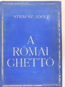 Strausz Adolf - A római ghettó [antikvár]