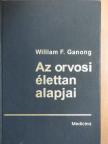 William F. Ganong - Az orvosi élettan alapjai [antikvár]