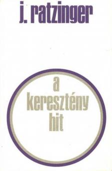 RATZINGER, JOSEPH - A keresztény hit [antikvár]