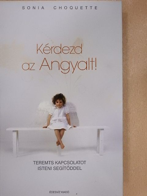 Sonia Choquette - Kérdezd az Angyalt! [antikvár]
