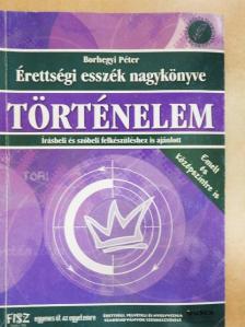 Borhegyi Péter - Érettségi esszék nagykönyve: Történelem [antikvár]