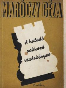 Maróczy Géza - A haladó sakkozó vezérkönyve [antikvár]
