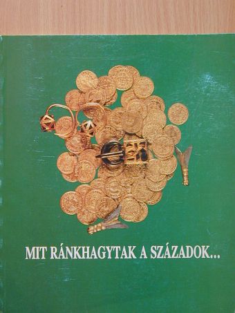 Mit ránkhagytak a századok... [antikvár]