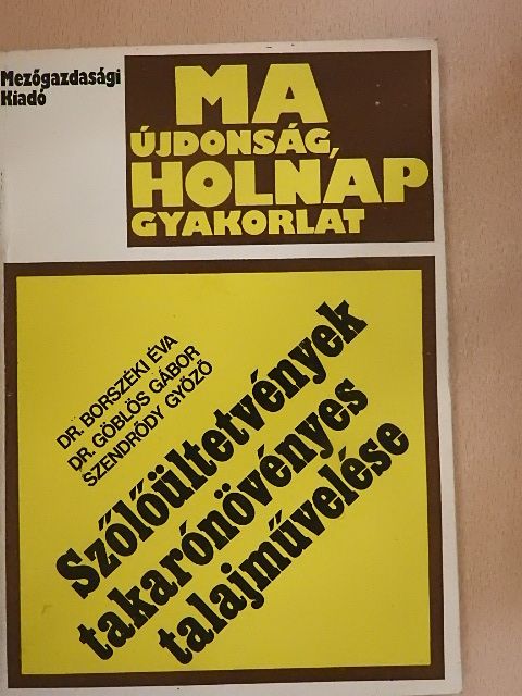 Dr. Borszéki Éva - Szőlőültetvények takarónövényes talajművelése [antikvár]