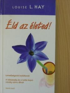 Louise L. Hay - Éld az életed! [antikvár]