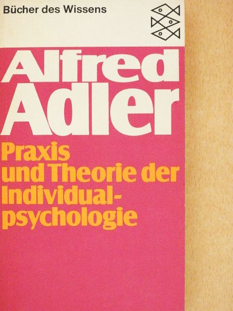 Alfred Adler - Praxis und Theorie der Individualpsychologie [antikvár]