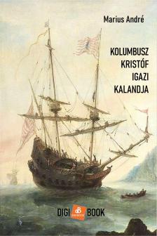 Marius André - Kolumbusz Kristóf igazi kalandja [eKönyv: epub, mobi]