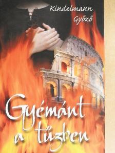 Kindelmann Győző - Gyémánt a tűzben [antikvár]