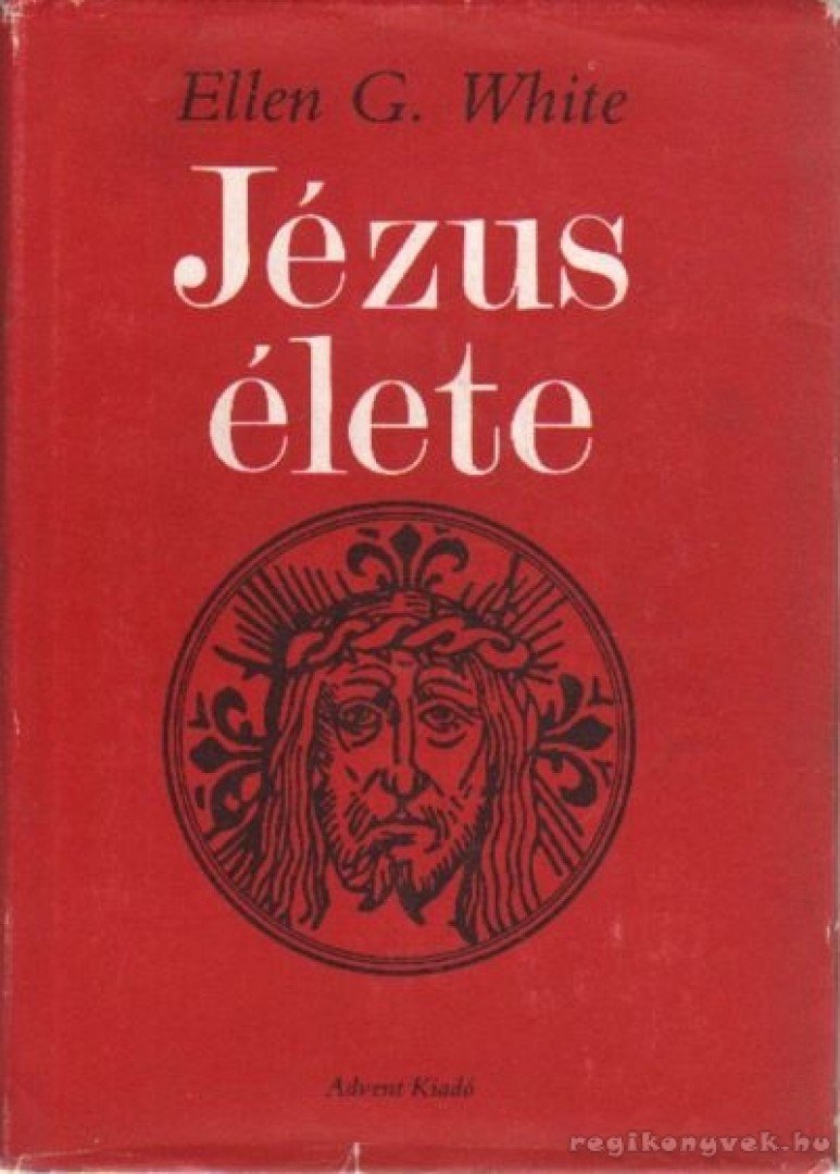 WHITE, ELLEN G. - Jézus élete [antikvár]