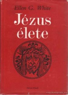 WHITE, ELLEN G. - Jézus élete [antikvár]