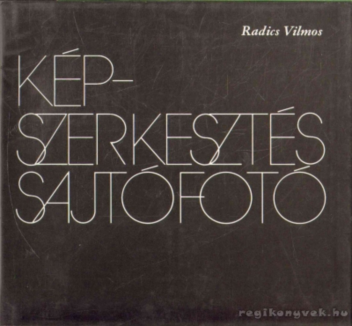RADICS VILMOS - Képszerkesztés, sajtófotó [antikvár]