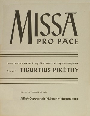PIKÉTHY TIBOR - MISSA PRO PACE, CHORO QUATTUOR VOCUM INAEQUALIUM COMITANTE ORGANO COMPOSUIT OP.52, PARTITUR