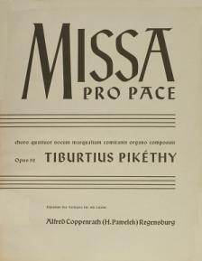 PIKÉTHY TIBOR - MISSA PRO PACE, CHORO QUATTUOR VOCUM INAEQUALIUM COMITANTE ORGANO COMPOSUIT OP.52, PARTITUR