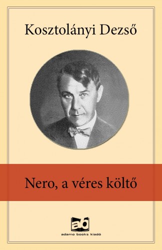 Kosztolányi Dezső - Nero, a véres költő [eKönyv: epub, mobi]