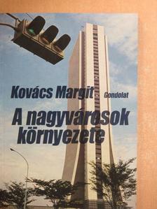 Kovács Margit - A nagyvárosok környezete [antikvár]