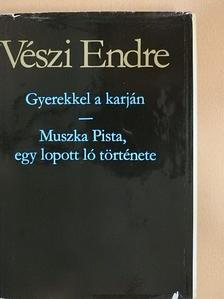 Vészi Endre - Gyerekkel a karján/Muszka Pista, egy lopott ló története [antikvár]