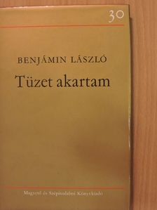 Benjámin László - Tüzet akartam [antikvár]