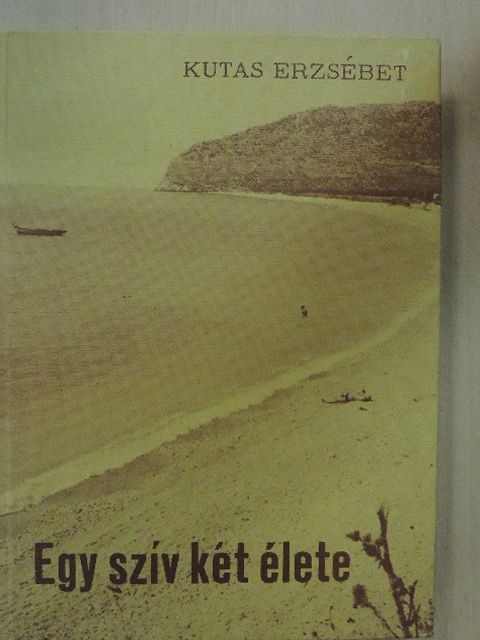 Kutas Erzsébet - Egy szív két élete [antikvár]