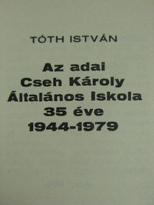 Tóth István - Az adai Cseh Károly Általános Iskola 35 éve (minikönyv) [antikvár]