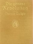 Thomas Carlyle - Die grosse Revolution (gótbetűs) [antikvár]
