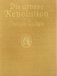 Thomas Carlyle - Die grosse Revolution (gótbetűs) [antikvár]