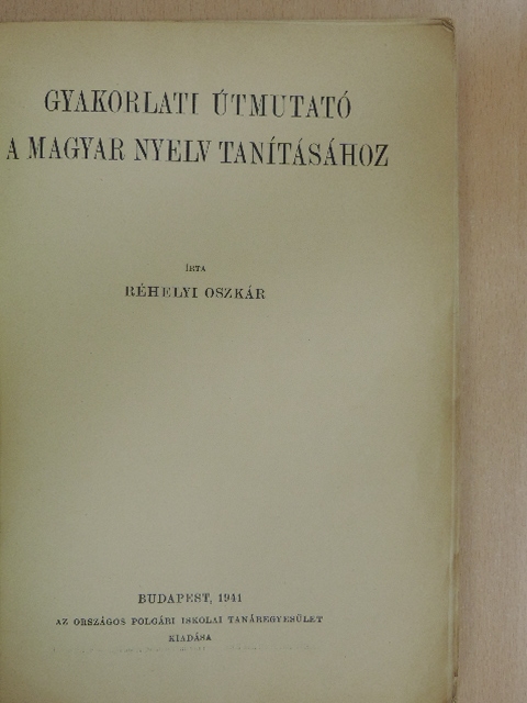 Réhelyi Oszkár - Gyakorlati útmutató a magyar nyelv tanításához [antikvár]
