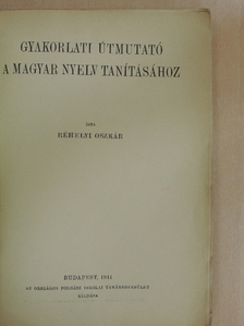 Réhelyi Oszkár - Gyakorlati útmutató a magyar nyelv tanításához [antikvár]