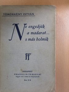 Tömörkény István - Ne engedjük a madarat... [antikvár]