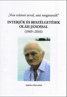 vál., és szerk.: Stamler Ábel - "Vess számot avval, ami megmaradt..." - interjúk és beszélgetések Oláh Jánossal