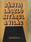 Bányai László - Kitárul a világ [antikvár]