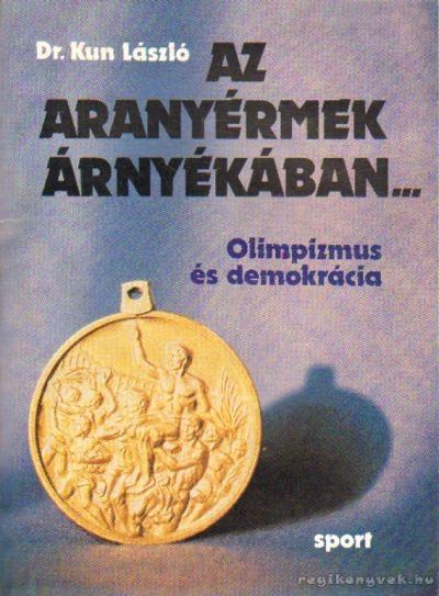Dr. Kun László - Az aranyérmek árnyékában... [antikvár]