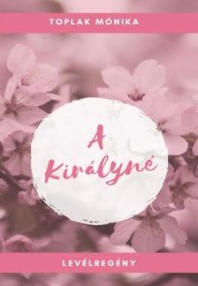 Toplak Mónika - Toplak Mónika - A királyné