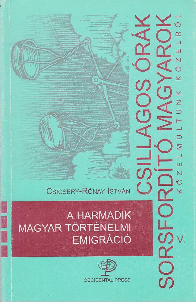 Csicsery-Rónay István (szerk.) - A harmadik magyar történelmi emigráció [antikvár]