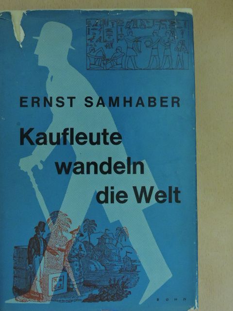 Ernst Samhaber - Kaufleute wandeln die Welt [antikvár]