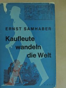 Ernst Samhaber - Kaufleute wandeln die Welt [antikvár]