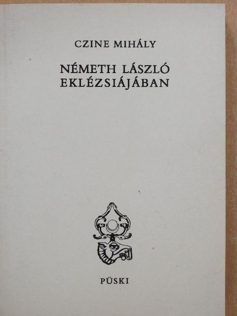Czine Mihály - Németh László eklézsiájában (dedikált példány) [antikvár]