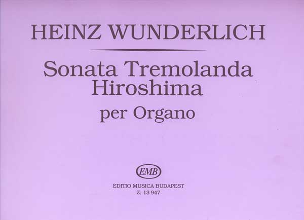 WUNDERLICH,HEINZ - SONATA TREMOLANDA HIROSHIMA PER ORGANO