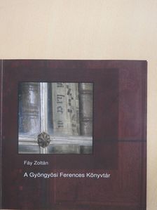 Fáy Zoltán - A Gyöngyösi Ferences Könyvtár (dedikált példány) [antikvár]
