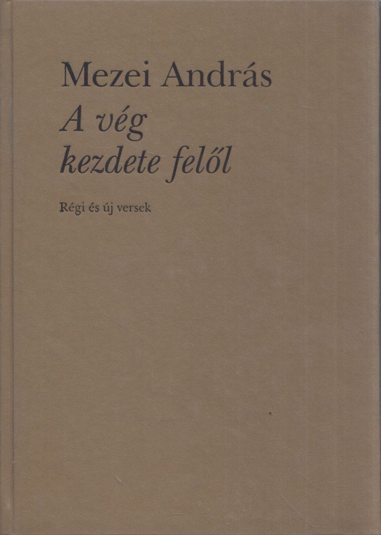 Mezei András - A vég kezdete felől [antikvár]
