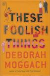 MOGGACH, DEBORAH - These Foolish Things [antikvár]