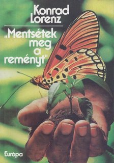 Konrad Lorenz - Mentsétek meg a reményt [antikvár]