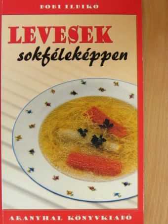 Dobi Ildikó - Levesek sokféleképpen [antikvár]