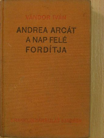 Vándor Iván - Andrea arcát a Nap felé fordítja [antikvár]
