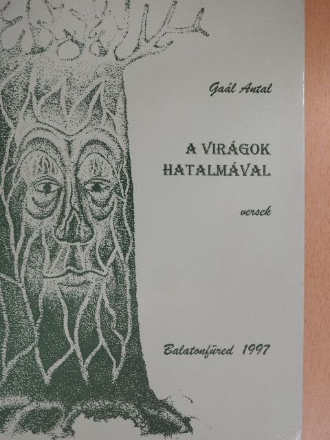 Gaál Antal - A virágok hatalmával [antikvár]