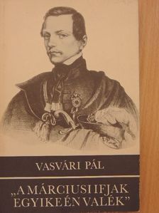 Vasvári Pál - "A márciusi ifjak egyike én valék" [antikvár]